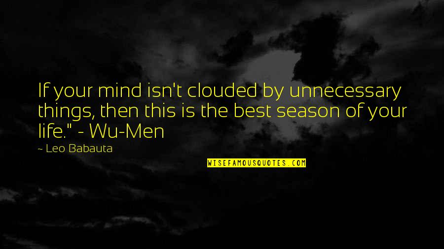 Babauta's Quotes By Leo Babauta: If your mind isn't clouded by unnecessary things,