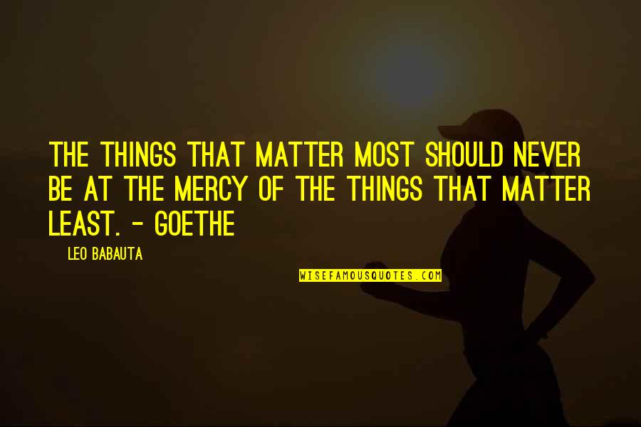 Babauta's Quotes By Leo Babauta: The things that matter most should never be