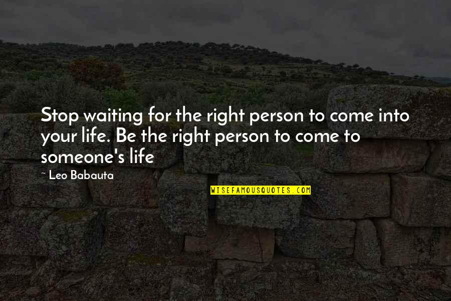 Babauta's Quotes By Leo Babauta: Stop waiting for the right person to come