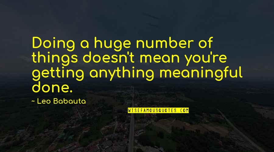 Babauta's Quotes By Leo Babauta: Doing a huge number of things doesn't mean