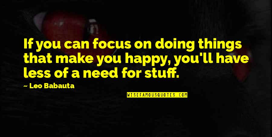 Babauta's Quotes By Leo Babauta: If you can focus on doing things that