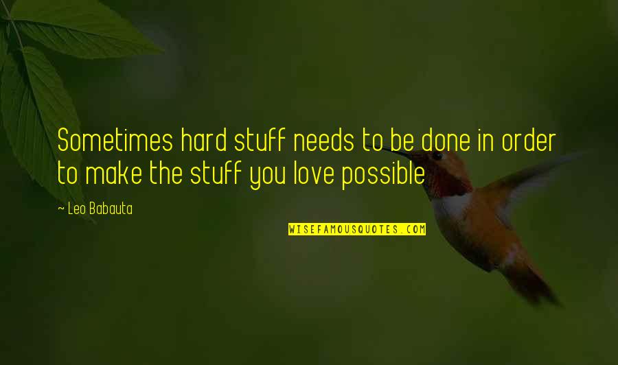 Babauta's Quotes By Leo Babauta: Sometimes hard stuff needs to be done in