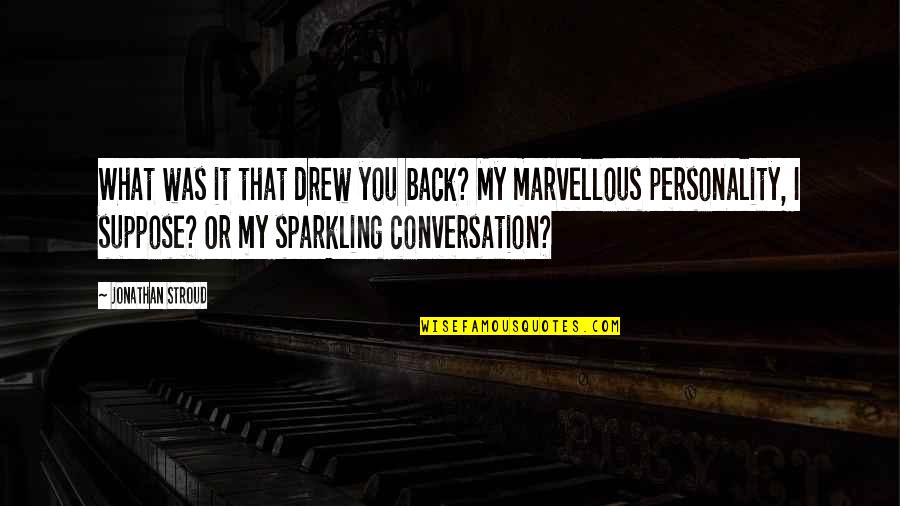 Babayan Filipino Quotes By Jonathan Stroud: What was it that drew you back? My Babayan Filipino Quotes By Jonathan Stroud: What was it that drew you back? My