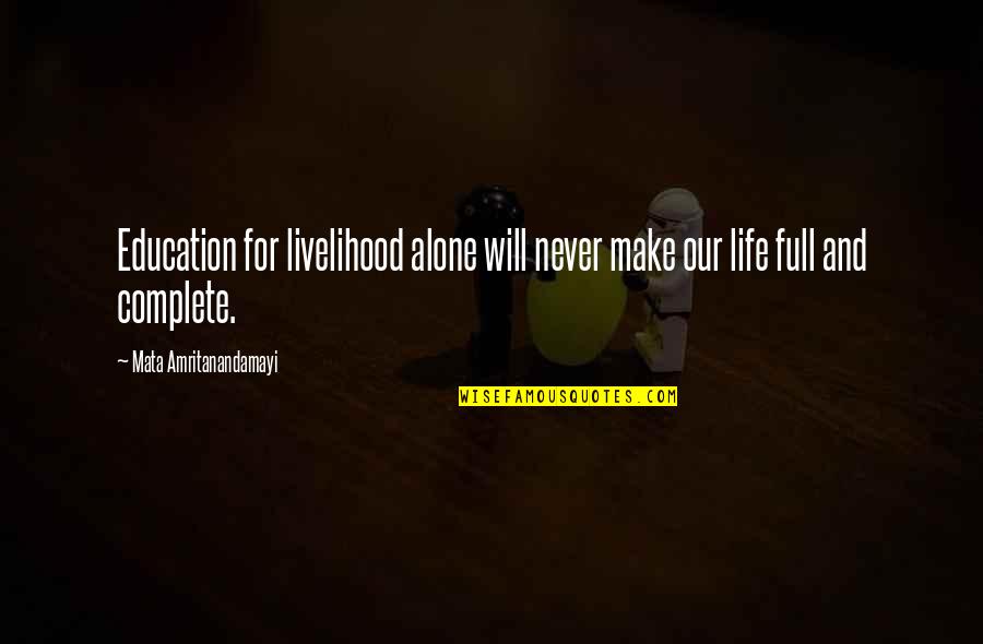 Babayan Filipino Quotes By Mata Amritanandamayi: Education for livelihood alone will never make our Babayan Filipino Quotes By Mata Amritanandamayi: Education for livelihood alone will never make our