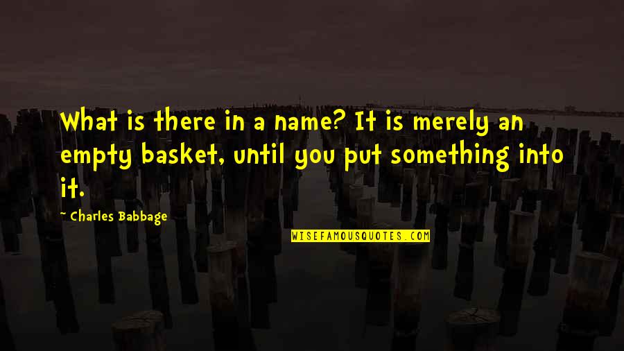 Babbage's Quotes By Charles Babbage: What is there in a name? It is