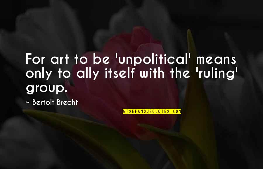 Babbalucci Harlem Quotes By Bertolt Brecht: For art to be 'unpolitical' means only to