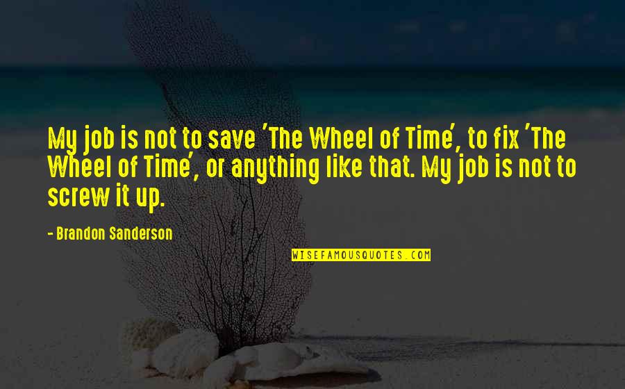 Babbar Sher Quotes By Brandon Sanderson: My job is not to save 'The Wheel