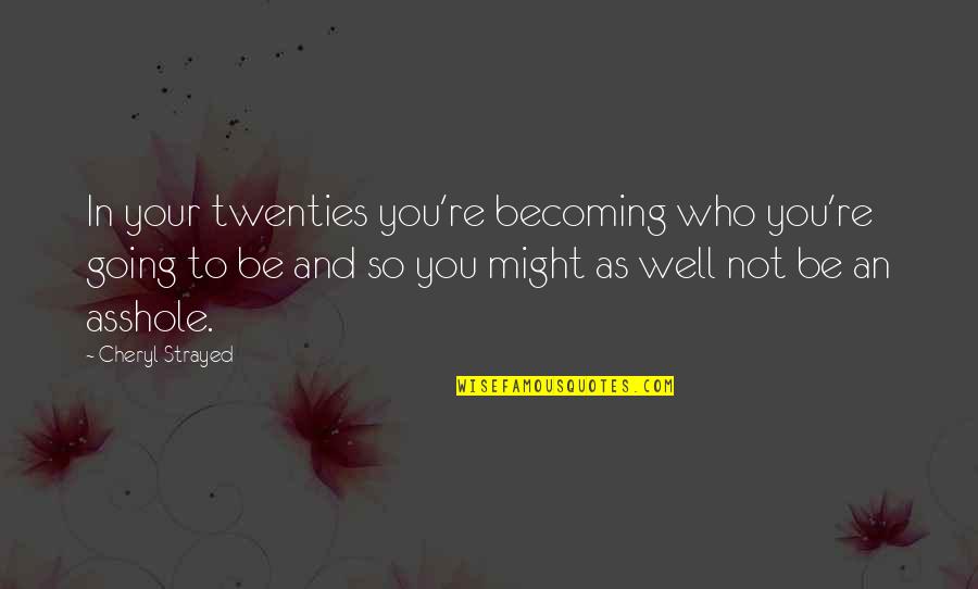 Babbar Sher Quotes By Cheryl Strayed: In your twenties you're becoming who you're going