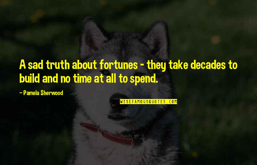 Babben Larssons Age Quotes By Pamela Sherwood: A sad truth about fortunes - they take Babben Larssons Age Quotes By Pamela Sherwood: A sad truth about fortunes - they take