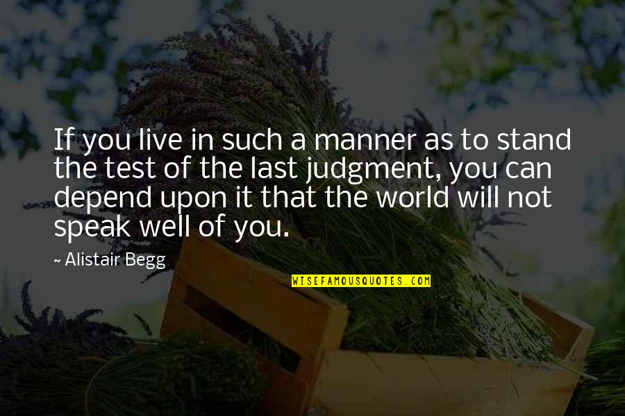 Babben Larssons Height Quotes By Alistair Begg: If you live in such a manner as Babben Larssons Height Quotes By Alistair Begg: If you live in such a manner as