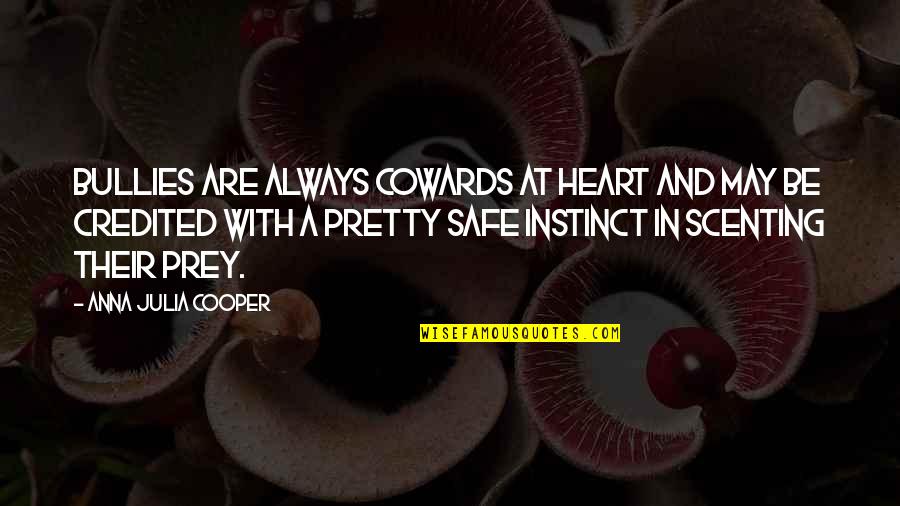 Babbette's Feast Quotes By Anna Julia Cooper: Bullies are always cowards at heart and may Babbette's Feast Quotes By Anna Julia Cooper: Bullies are always cowards at heart and may
