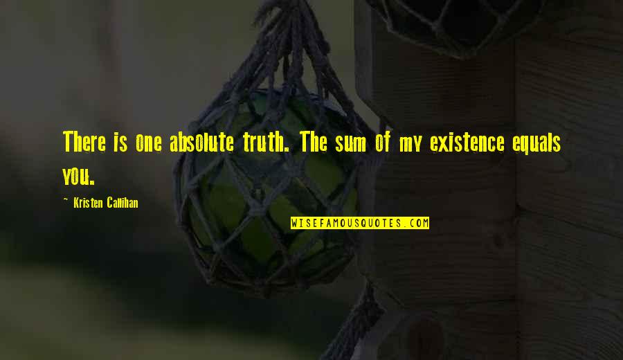 Babbins Quotes By Kristen Callihan: There is one absolute truth. The sum of Babbins Quotes By Kristen Callihan: There is one absolute truth. The sum of