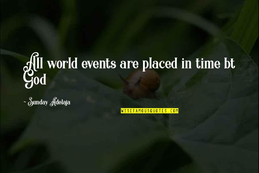 Babbit And Catstello Quotes By Sunday Adelaja: All world events are placed in time bt