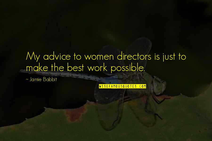Babbit Quotes By Jamie Babbit: My advice to women directors is just to
