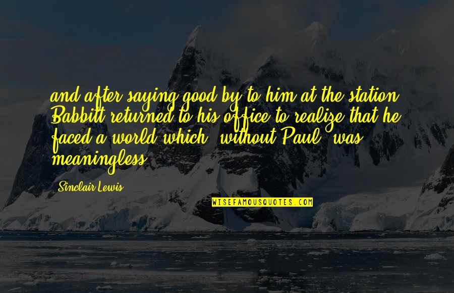 Babbitt Quotes By Sinclair Lewis: and after saying good-by to him at the Babbitt Quotes By Sinclair Lewis: and after saying good-by to him at the
