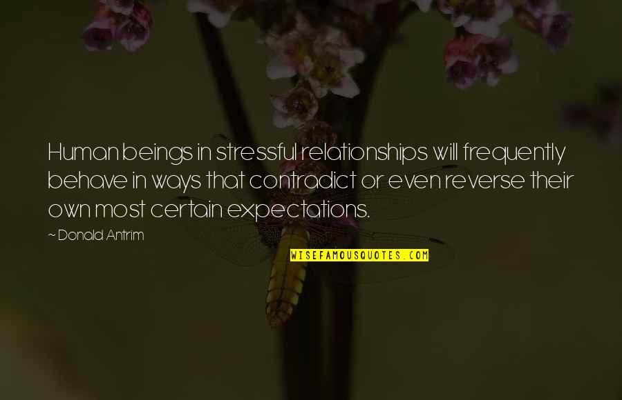 Babbitts Online Quotes By Donald Antrim: Human beings in stressful relationships will frequently behave Babbitts Online Quotes By Donald Antrim: Human beings in stressful relationships will frequently behave
