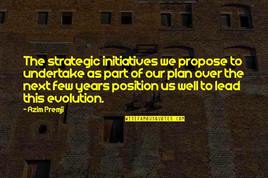 Babbitts Quotes By Azim Premji: The strategic initiatives we propose to undertake as