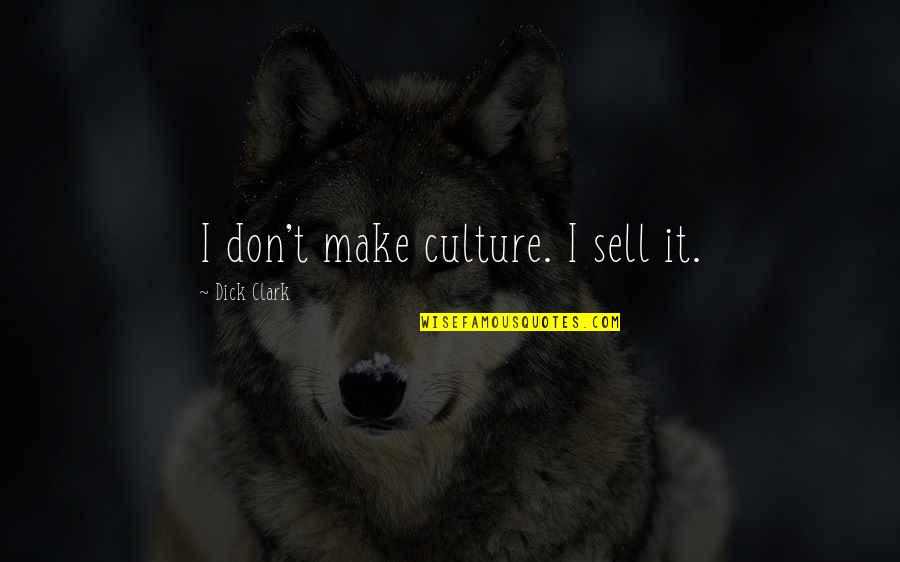Babbitts Quotes By Dick Clark: I don't make culture. I sell it.