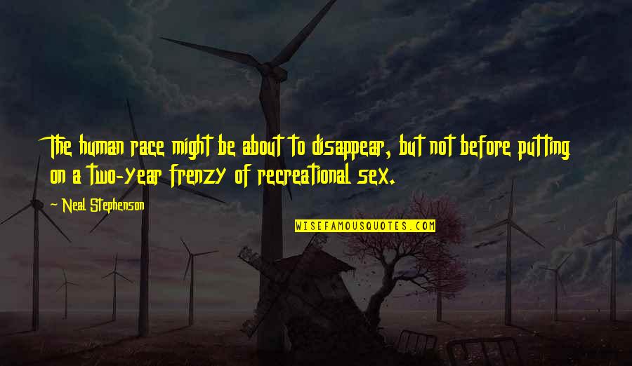 Babbitty Quotes By Neal Stephenson: The human race might be about to disappear, Babbitty Quotes By Neal Stephenson: The human race might be about to disappear,