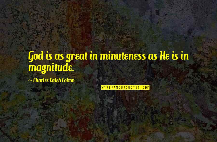 Babbitz V Quotes By Charles Caleb Colton: God is as great in minuteness as He Babbitz V Quotes By Charles Caleb Colton: God is as great in minuteness as He