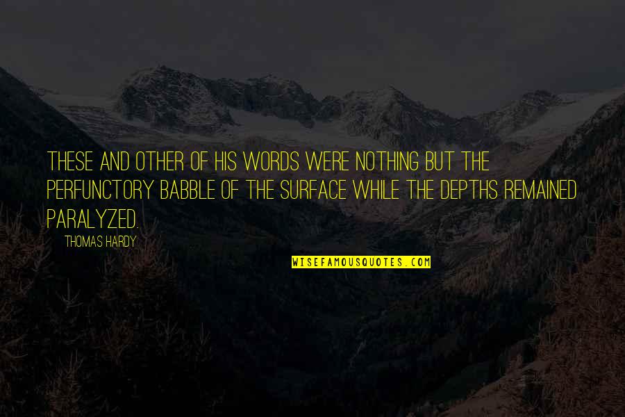 Babble Quotes By Thomas Hardy: These and other of his words were nothing