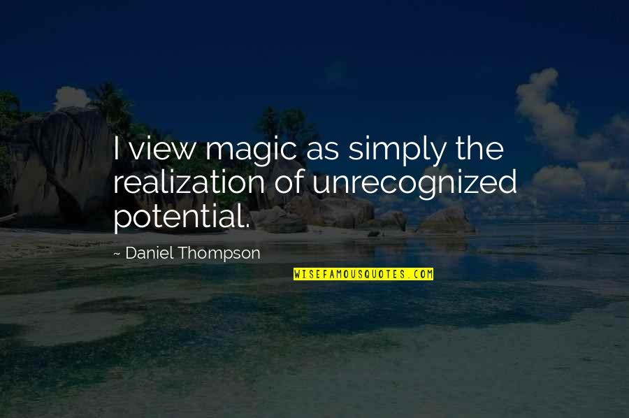 Babbled Quotes By Daniel Thompson: I view magic as simply the realization of