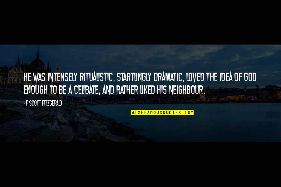 Babblers For Sale Quotes By F Scott Fitzgerald: He was intensely ritualistic, startlingly dramatic, loved the
