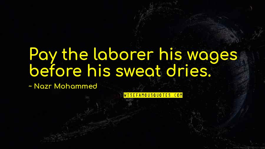 Babbletype Quotes By Nazr Mohammed: Pay the laborer his wages before his sweat Babbletype Quotes By Nazr Mohammed: Pay the laborer his wages before his sweat