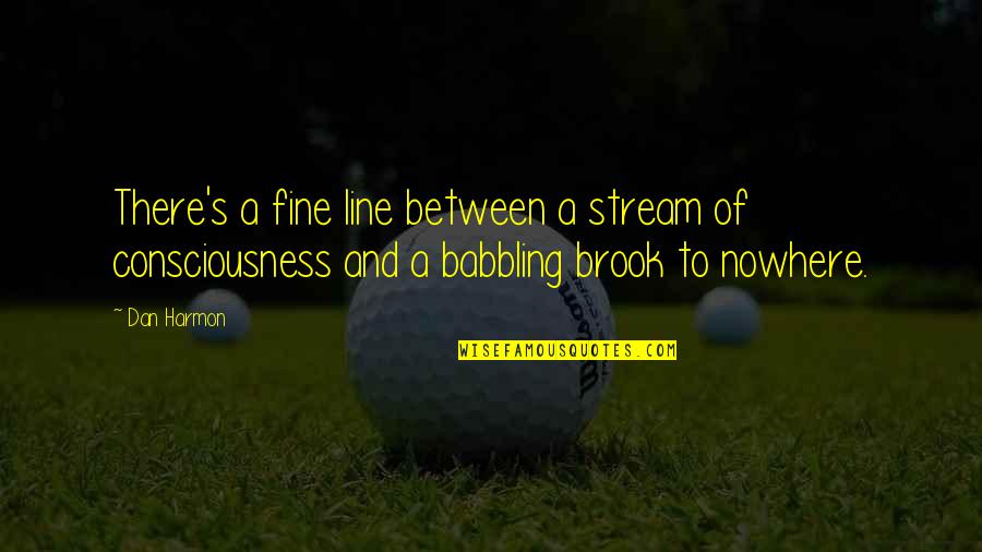 Babbling Brook Quotes By Dan Harmon: There's a fine line between a stream of