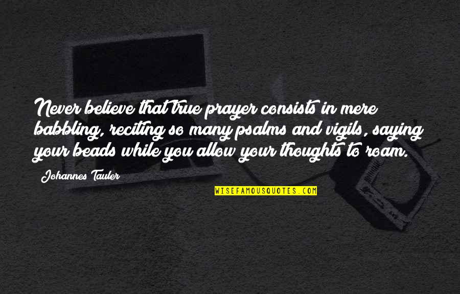 Babbling Quotes By Johannes Tauler: Never believe that true prayer consists in mere