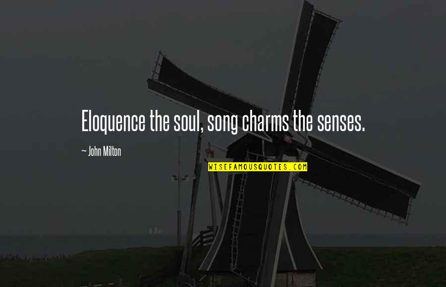 Babboo Quotes By John Milton: Eloquence the soul, song charms the senses.