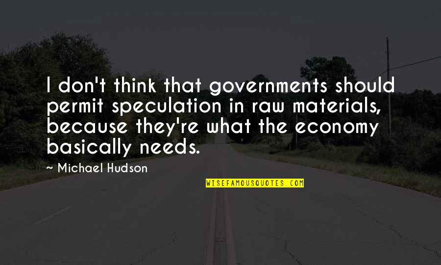 Babboo Quotes By Michael Hudson: I don't think that governments should permit speculation