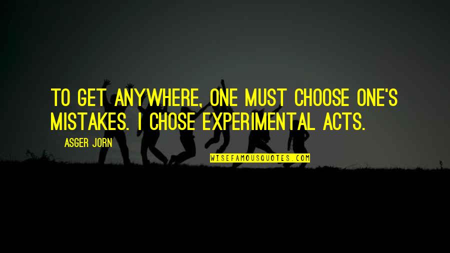 Babbos Mista Quotes By Asger Jorn: To get anywhere, one must choose one's mistakes.