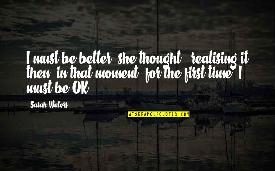 Babbos Mista Quotes By Sarah Waters: I must be better, she thought - realising Babbos Mista Quotes By Sarah Waters: I must be better, she thought - realising