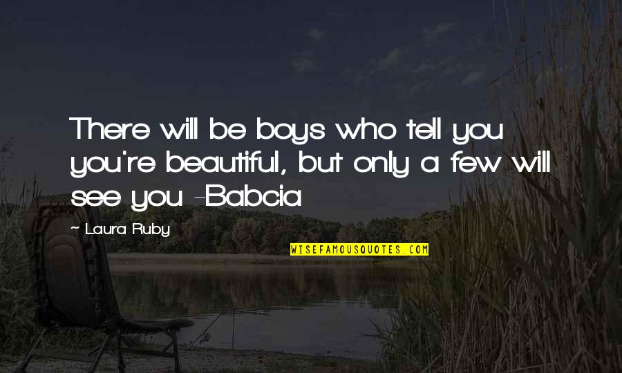 Babcia Quotes By Laura Ruby: There will be boys who tell you you're