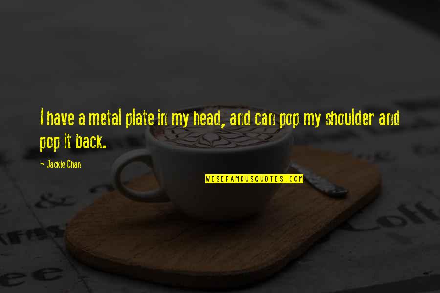 Babe And Me Book Quotes By Jackie Chan: I have a metal plate in my head,
