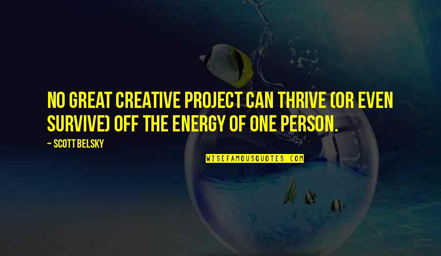 Babe I Love You Image Quotes By Scott Belsky: No great creative project can thrive (or even Babe I Love You Image Quotes By Scott Belsky: No great creative project can thrive (or even