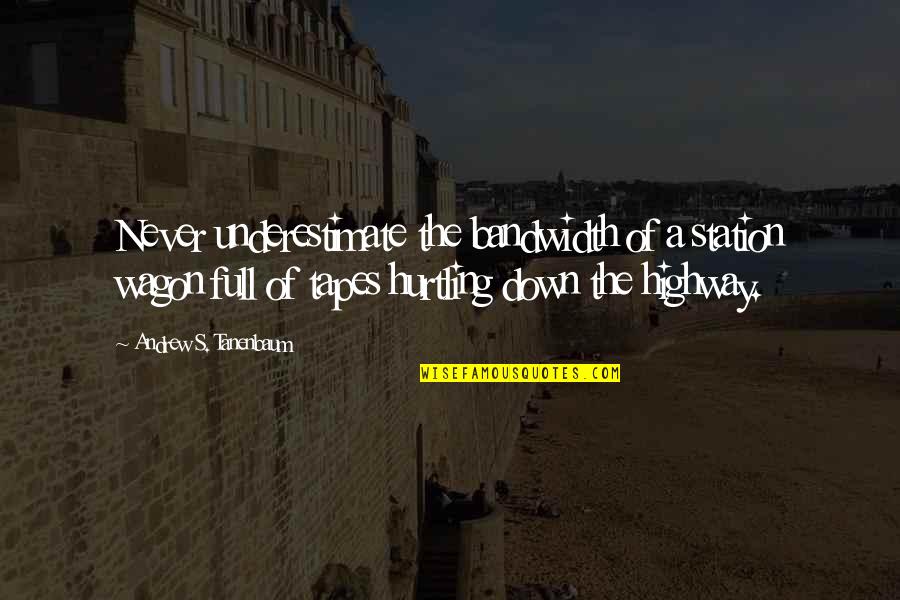 Babe Ruth 1920s Quotes By Andrew S. Tanenbaum: Never underestimate the bandwidth of a station wagon Babe Ruth 1920s Quotes By Andrew S. Tanenbaum: Never underestimate the bandwidth of a station wagon