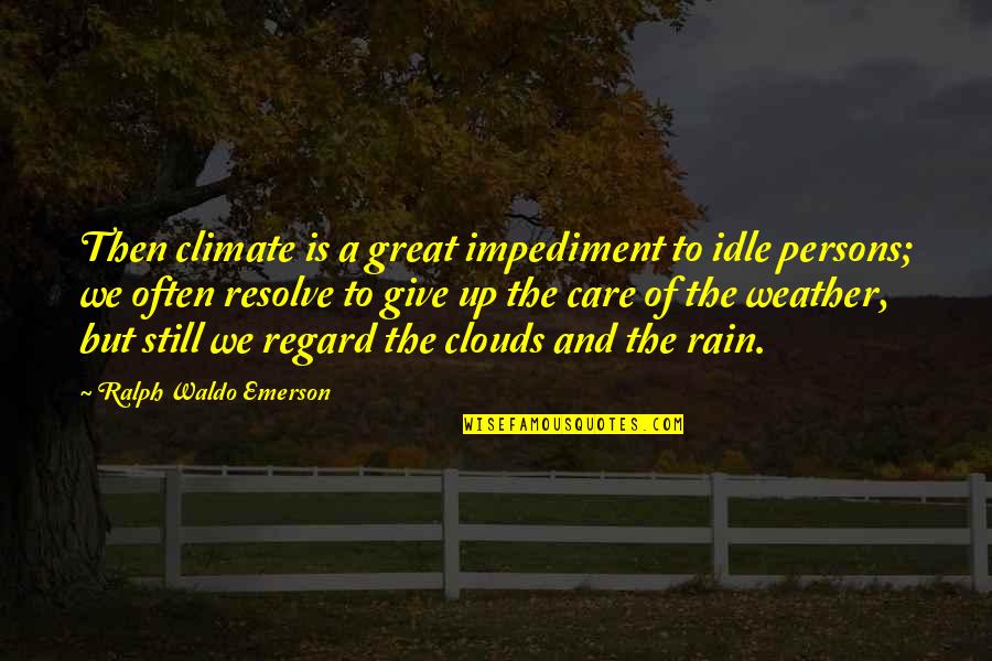Babe Ruth Pitching Quotes By Ralph Waldo Emerson: Then climate is a great impediment to idle Babe Ruth Pitching Quotes By Ralph Waldo Emerson: Then climate is a great impediment to idle