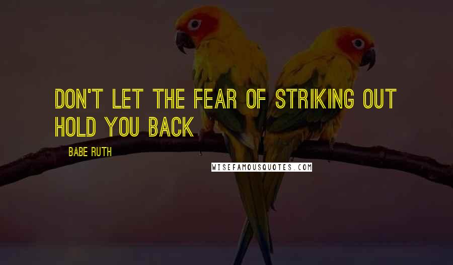 Babe Ruth quotes: Don't let the fear of striking out hold you back