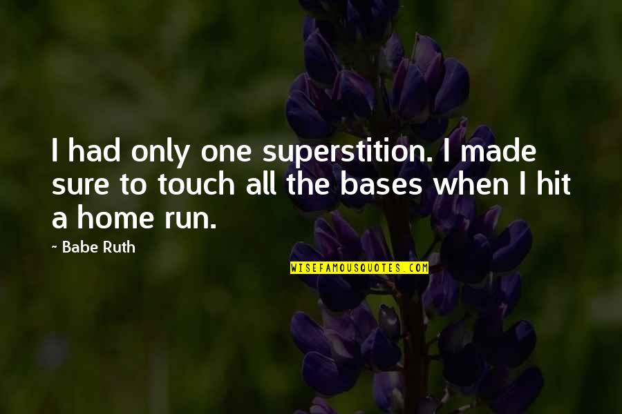 Babe Ruth Quotes By Babe Ruth: I had only one superstition. I made sure