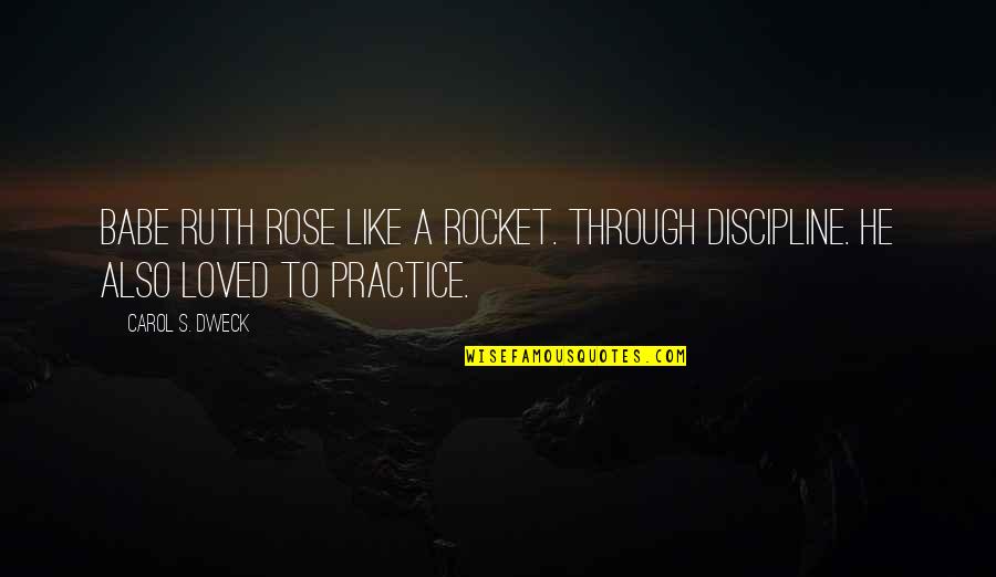 Babe Ruth Quotes By Carol S. Dweck: Babe Ruth rose like a rocket. Through discipline.