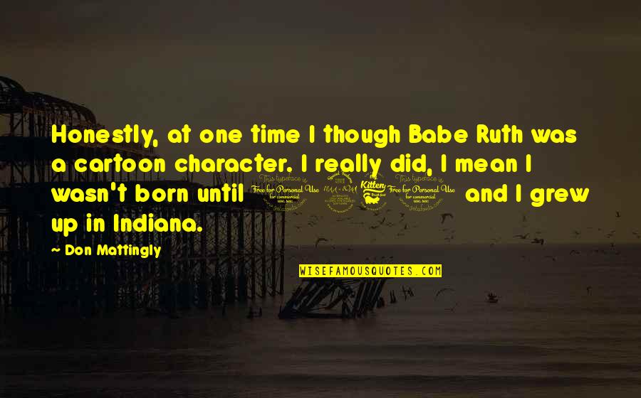 Babe Ruth Quotes By Don Mattingly: Honestly, at one time I though Babe Ruth