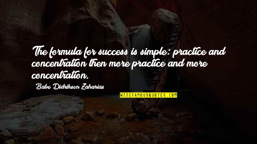 Babe Zaharias Quotes By Babe Didrikson Zaharias: The formula for success is simple: practice and