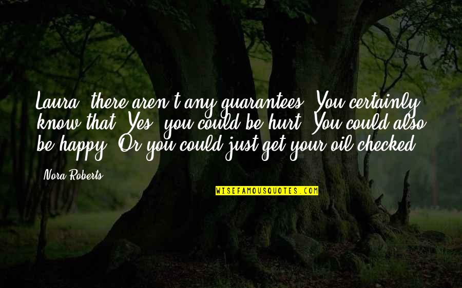 Babels Canton Quotes By Nora Roberts: Laura, there aren't any guarantees. You certainly know