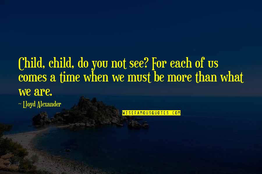 Babemba Quotes By Lloyd Alexander: Child, child, do you not see? For each