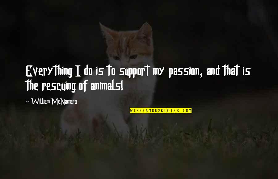 Babemba Quotes By William McNamara: Everything I do is to support my passion,