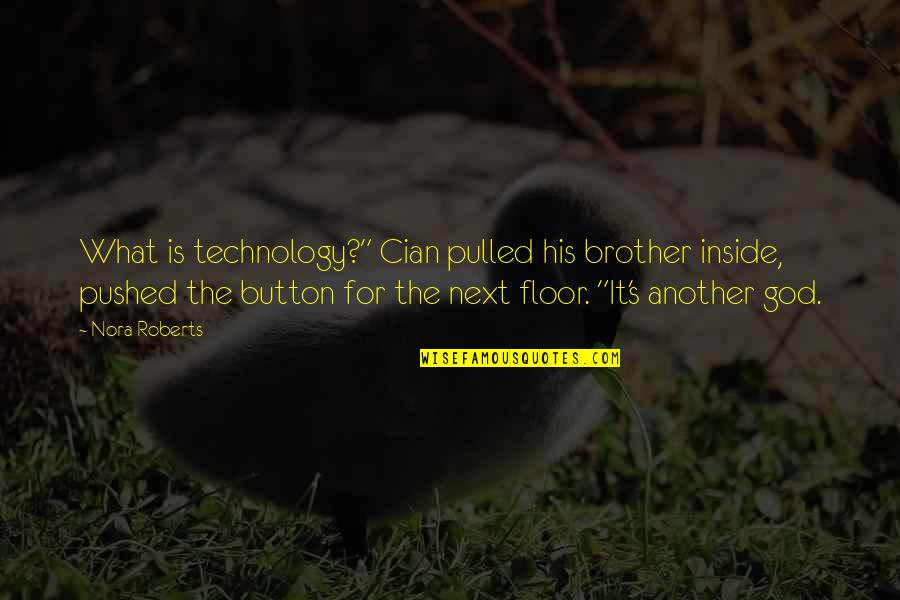 Babeology Quotes By Nora Roberts: What is technology?" Cian pulled his brother inside, Babeology Quotes By Nora Roberts: What is technology?" Cian pulled his brother inside,