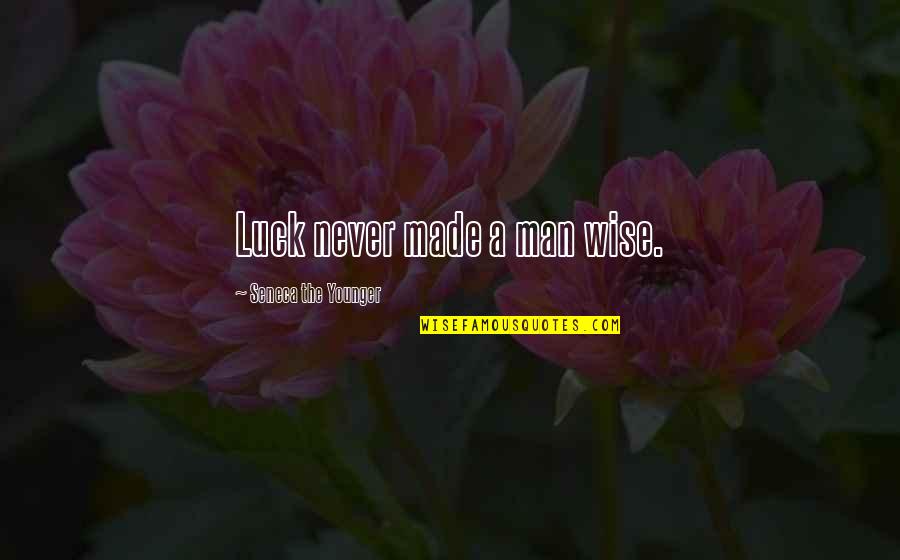 Babeth Tienne Quotes By Seneca The Younger: Luck never made a man wise. Babeth Tienne Quotes By Seneca The Younger: Luck never made a man wise.