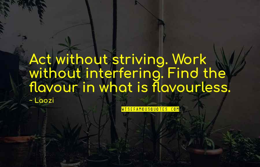 Babettas2go Quotes By Laozi: Act without striving. Work without interfering. Find the